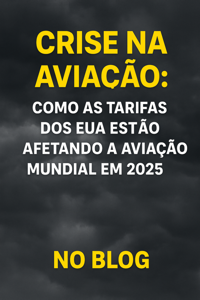 Crise no Ar: Como as Tarifas dos EUA Estão Afetando a Aviação Mundial em 2025