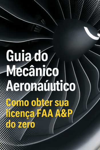 Como Obter sua Licença FAA A&P: Guia Completo para Mecânicos Brasileiros